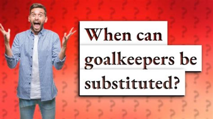 Can goalkeepers be substituted?