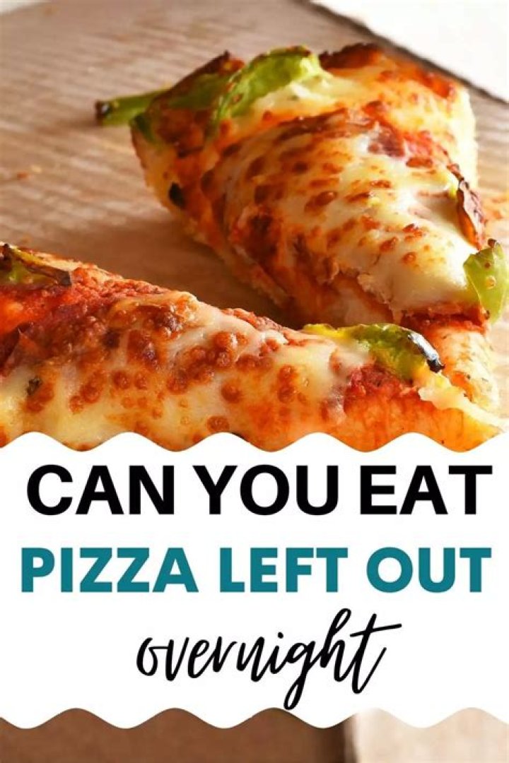 Can I eat pizza left out overnight?