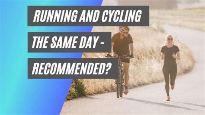 Can you cycle and run on the same day?