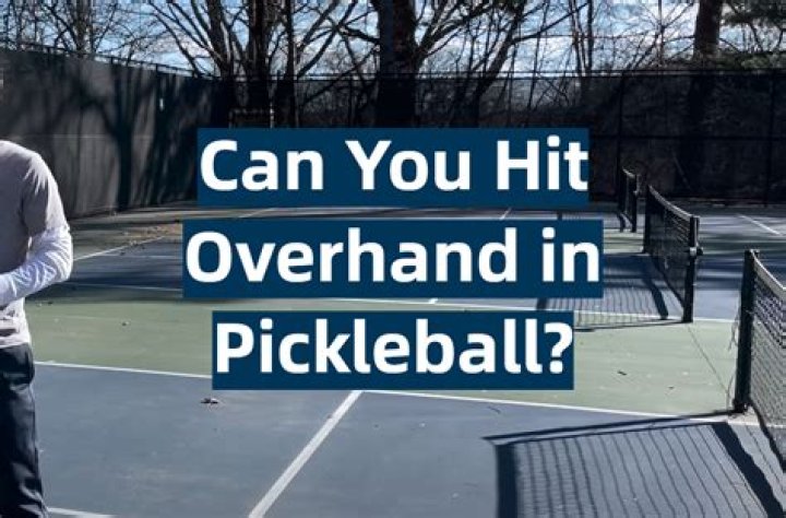 Can you hit overhand in pickleball?