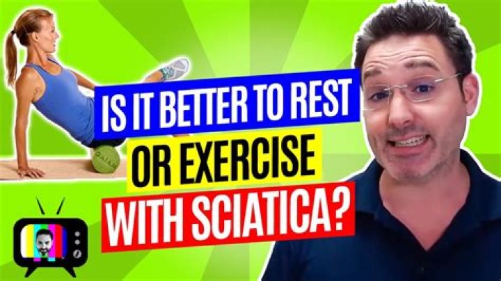 Is it better to rest or exercise with sciatica?
