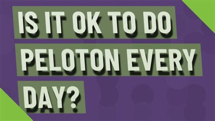 Is it OK to do Peloton every day?