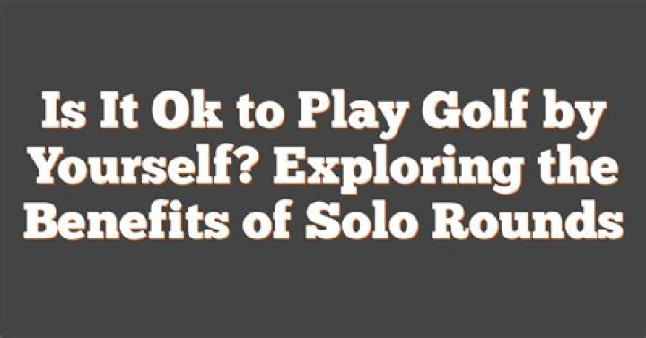 Is it OK to play golf by yourself?