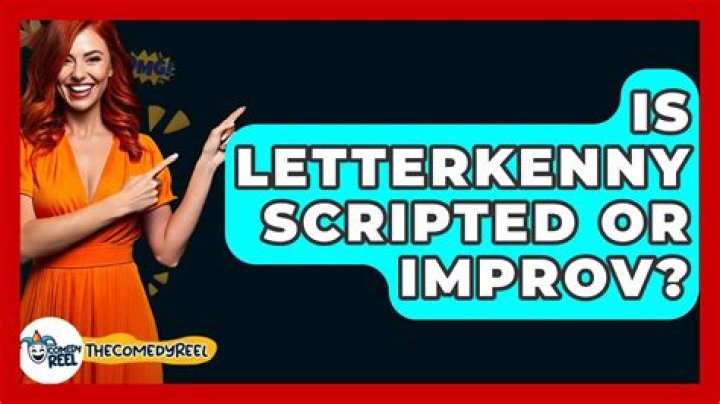 Is Letterkenny scripted?