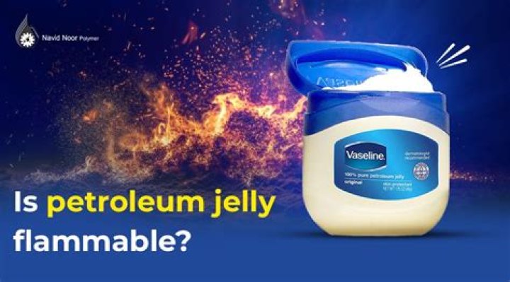 Is Vaseline petroleum jelly flammable?