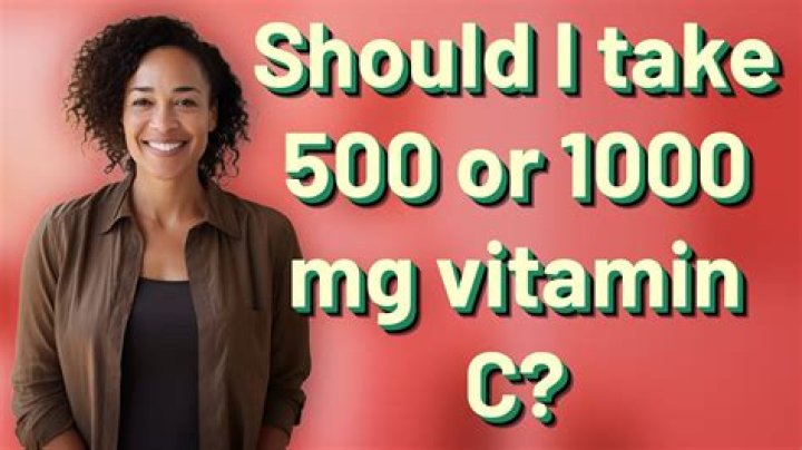 Should I take 500 or 1000 mg vitamin C?
