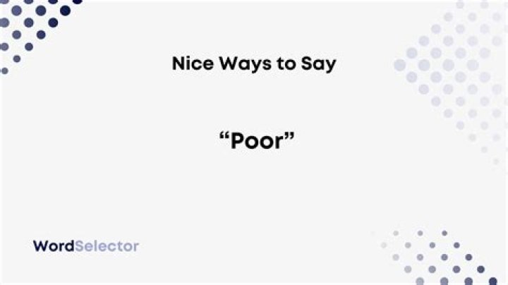 What is a nice way to say poor?