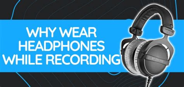 Why do musicians wear headphones while recording?