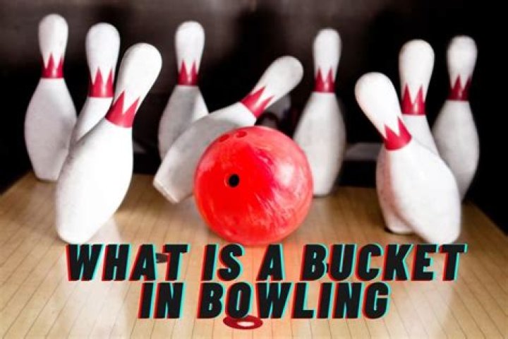 Why is it called a bucket in bowling?