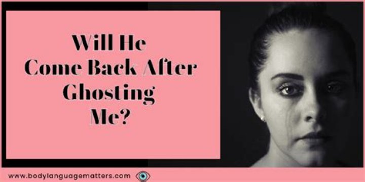 Will he come back after ghosting?